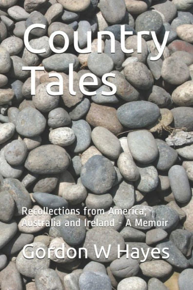 Country Tales: Recollections from America, Australia and Ireland - A Memoir