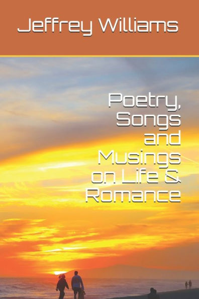 Poetry, Songs And Musings On Life And Romance