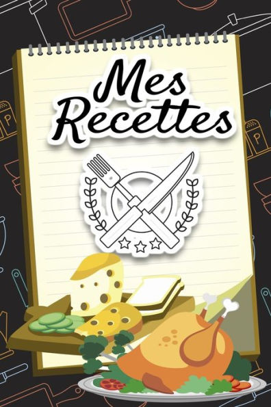 Mes Recettes : Un Carnet Unique Pour Vos Recettes Pr?f?r?es I Un Grand Cadeau Pour Les Cuisiniers I 9X6, 15,24Cm X 22,86 Cm I