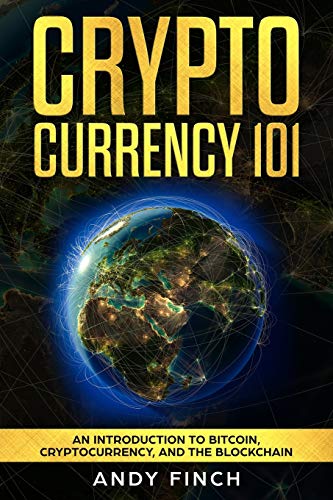 Cryptocurrency 101: An Introduction To Bitcoin, Cryptocurrency, And The Blockchain