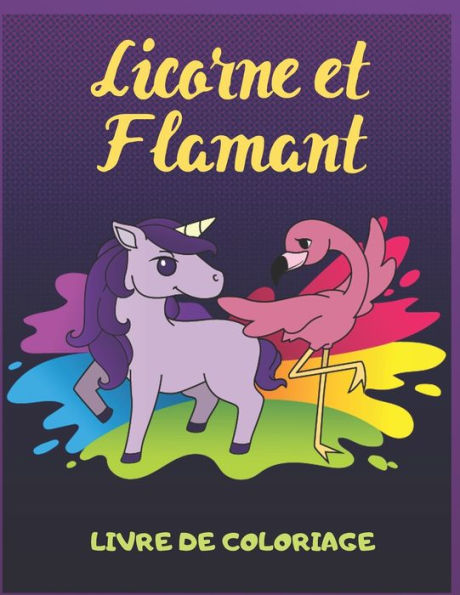 Licorne Et Flamant : Livre De Coloriage Pour Les Enfants De 5 ? 9 Ans