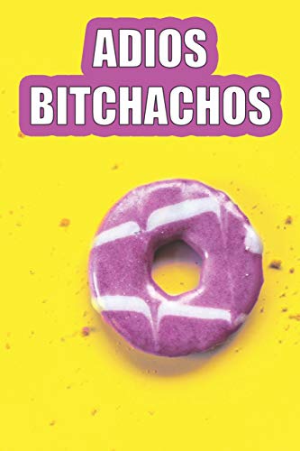 ADIOS BITCHACHOS