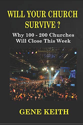 WILL YOUR CHURCH SURVIVE?: Why 100-200 Churches Will Close This Week