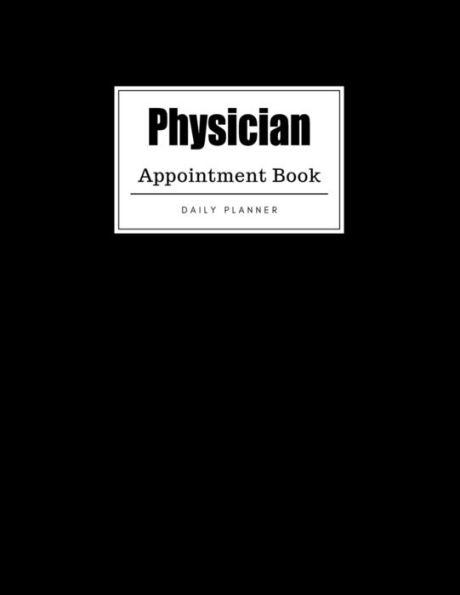 Physician Appointment Book : Weekly Physician Appointment Book, Daily Appointment Book With Hourly And 15-Minute Intervals (8. 5 X 11 - 109 Pages )