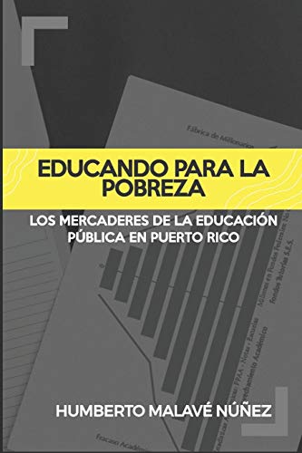 Educando para la pobreza: Los mercaderes de la educaci??n publica en Puerto Rico (Spanish Edition)