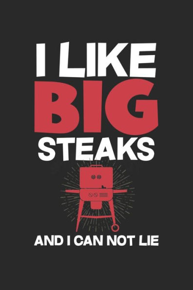 Mein Grillbuch : ? Deine Eigenen Grillrezepte Auf Einen Blick ? Vorausgefülltes Grillprotokoll Für Deine Eigenen Rezepte Und Fleisch-Kreationen ? Grillen Wie Echte Männer ? 6X9 Format ? Motiv: I Like Big Steaks 2