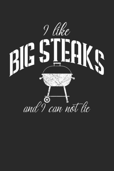 Mein Grillbuch : ? Deine Eigenen Grillrezepte Auf Einen Blick ? Vorausgefülltes Grillprotokoll Für Deine Eigenen Rezepte Und Fleisch-Kreationen ? Grillen Wie Echte Männer ? 6X9 Format ? Motiv: I Like Big Steaks 4