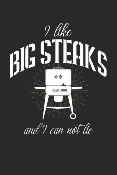 Mein Grillbuch : ? Deine Eigenen Grillrezepte Auf Einen Blick ? Vorausgefülltes Grillprotokoll Für Deine Eigenen Rezepte Und Fleisch-Kreationen ? Grillen Wie Echte Männer ? 6X9 Format ? Motiv: I Like Big Steaks 6