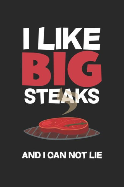Mein Grillbuch : ? Deine Eigenen Grillrezepte Auf Einen Blick ? Vorausgefülltes Grillprotokoll Für Deine Eigenen Rezepte Und Fleisch-Kreationen ? Grillen Wie Echte Männer ? 6X9 Format ? Motiv: I Like Big Steaks 8