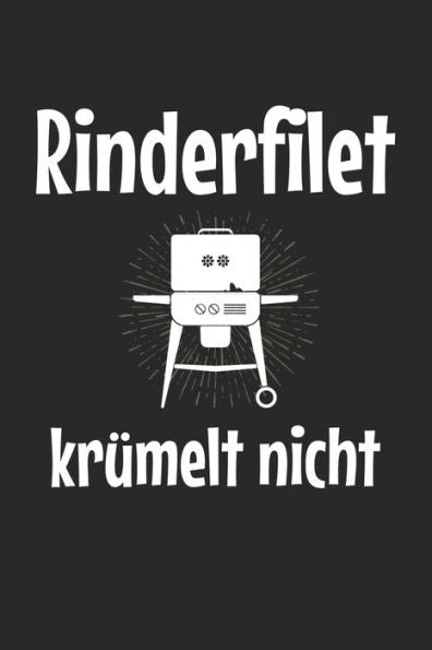 Mein Grillbuch : ? Deine Eigenen Grillrezepte Auf Einen Blick ? Vorausgefülltes Grillprotokoll Für Deine Eigenen Rezepte Und Fleisch-Kreationen ? Grillen Wie Echte Männer ? 6X9 Format ? Motiv: Rinderfilet Krümelt Nicht 2