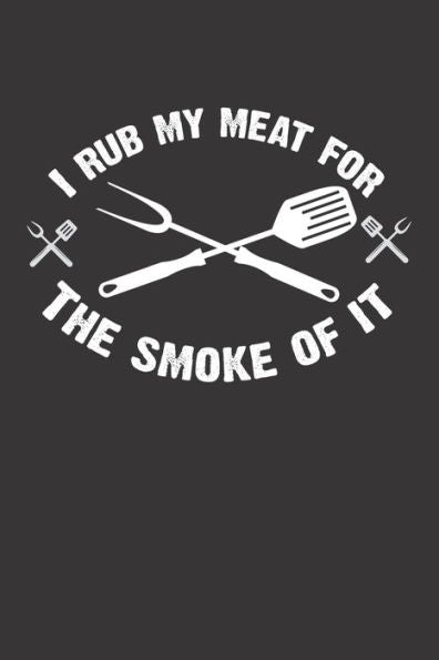 Mein Grillbuch : ? Deine Eigenen Grillrezepte Auf Einen Blick ? Vorausgefülltes Grillprotokoll Für Deine Eigenen Rezepte Und Fleisch-Kreationen ? Grillen Wie Echte Männer ? 6X9 Format ? Motiv: Rub My Meat 2