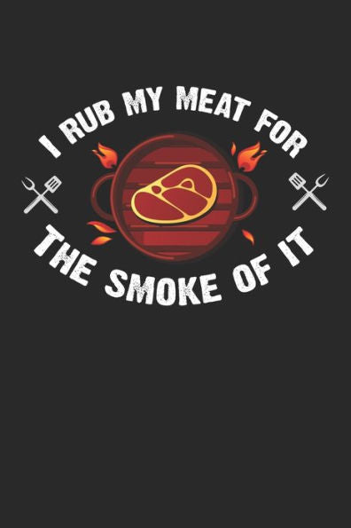Mein Grillbuch : ? Deine Eigenen Grillrezepte Auf Einen Blick ? Vorausgefülltes Grillprotokoll Für Deine Eigenen Rezepte Und Fleisch-Kreationen ? Grillen Wie Echte Männer ? 6X9 Format ? Motiv: Rub My Meat