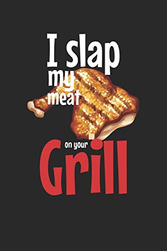 Mein Grillbuch: ™¦ deine eigenen Grillrezepte auf einen Blick ™¦ Vorausgefülltes Grillprotokoll für deine eigenen Rezepte und Fleisch-Kreationen ™¦ ... ™¦ Motiv: Slap my meat 6 (German Edition)
