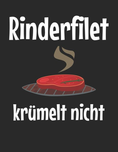 Mein Grillbuch : ? Deine Eigenen Grillrezepte Auf Einen Blick ? Vorausgefülltes Grillprotokoll Für Deine Eigenen Rezepte Und Fleisch-Kreationen ? Grillen Wie Echte Männer ? A4+ Format ? Motiv: Rinderfilet Krümelt Nicht 6