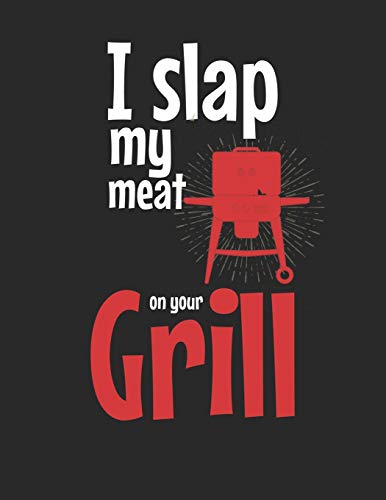 Mein Grillbuch: ™¦ deine eigenen Grillrezepte auf einen Blick ™¦ Vorausgefülltes Grillprotokoll für deine eigenen Rezepte und Fleisch-Kreationen ™¦ ... ™¦ Motiv: Slap my meat 3 (German Edition)