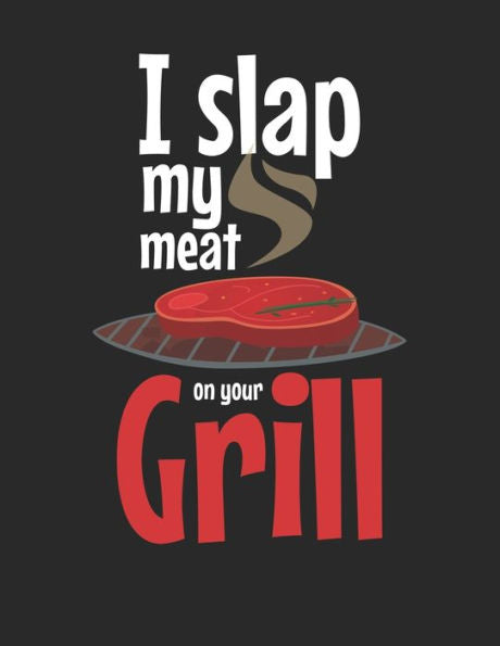 Mein Grillbuch : ? Deine Eigenen Grillrezepte Auf Einen Blick ? Vorausgefülltes Grillprotokoll Für Deine Eigenen Rezepte Und Fleisch-Kreationen ? Grillen Wie Echte Männer ? A4+ Format ? Motiv: Slap My Meat 9