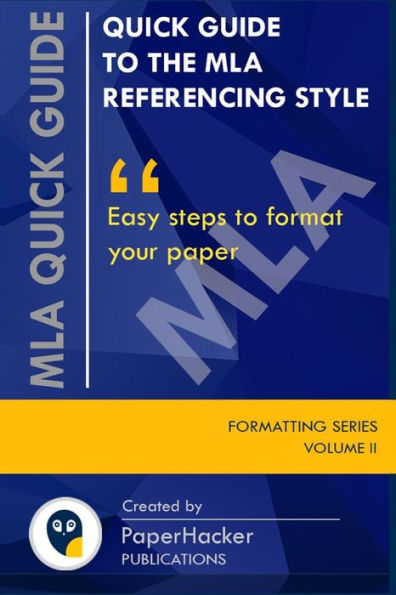 Quick Guide To The Mla Referencing Style : Easy Steps To Format Your Paper By Paperhacker