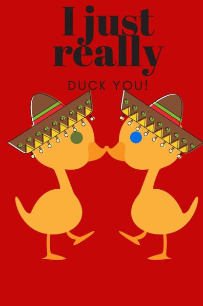 I Just Really Duck You!: Sweetest Day, Valentine's Day, Easter, Or Just Because Gift - 9781696969512