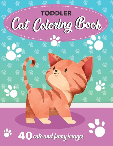 Toddler Cat Coloring Book : 40 Cute And Funny Images: 8.5X11 Inches (21.59 X 27.94 Cm)