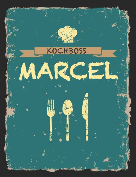 Kochboss Marcel: Das personalisierte Rezeptbuch zum Selberschreiben für 120 Rezept Favoriten mit Inhaltsverzeichnis uvm. - cooles Vintage Design in ... (leeres Männerkochbuch) (German Edition)