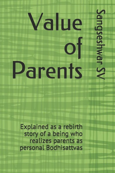 Value Of Parents : Explained As A Rebirth Story Of A Being Who Realizes Parents As Personal Bodhisattvas