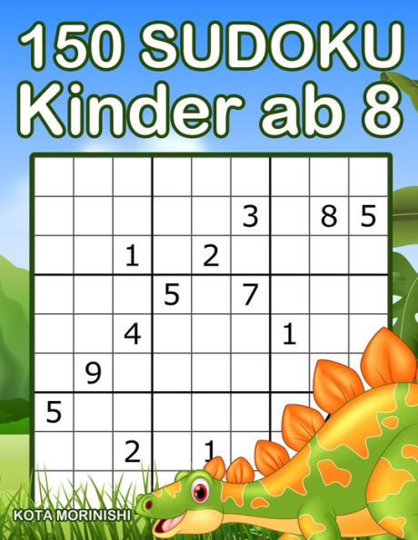 150 Sudoku Kinder ab 8: Sudoku Mit Dinosaurier Buch fUr Kinder (Sudoku Puzzle BUcher FUr Kinder) (German Edition)
