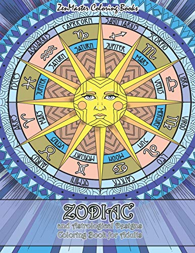 Zodiac and Astrological Designs Coloring Book for Adults: An Adult Coloring Book of Zodiac Designs and Astrology for Stress Relief and Relaxation (Coloring Books for Grownups)