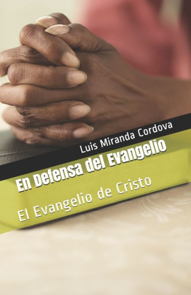 En Defensa del Evangelio: El Evangelio de Cristo (Spanish Edition)