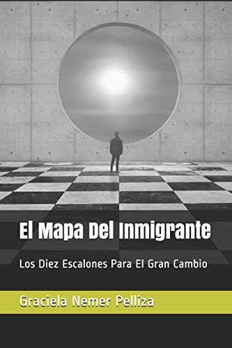 El Mapa Del Inmigrante: Los Diez Escalones Para El Gran Cambio (Spanish Edition)