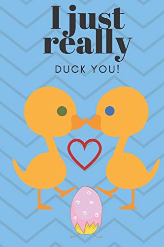I JUST REALLY DUCK YOU!: SWEETEST DAY, VALENTINE's DAY OR JUST BECAUSE GIFT