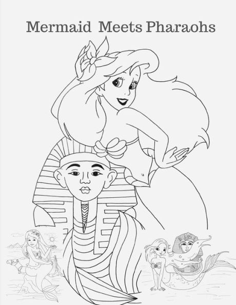 Mermaid Meets Pharaohs : Mermaid Coloring Book For Girls Ages 4-8 And Above