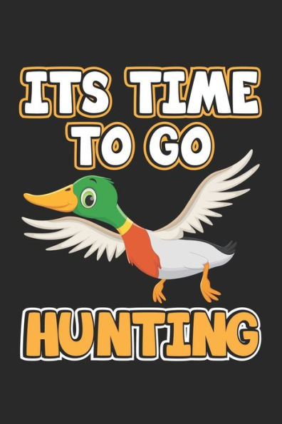 Its Time To Go Hunting: Notebook for Hunters & Ducks Hunting | dot grid | 6x9 inches| 120 pages