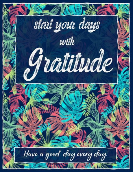 Start Your Days With Gratitude: Quotes Start A Good Day Write Down What Happened In The Morning, Afternoon, Evening, Prioritize Today. Things To Do ... Around You. And Talk To Yourself Before Going