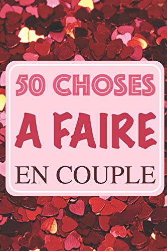 50 Choses ???? faire en couple: Bucket list | 60 page 15,24 x 22,86 cm | Challenges et id??es pour les amoureux (French Edition) - 9781697414752