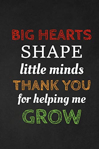 Big Hearts Shape Little Minds Thank You For Helping Me Grow: Thank you gift for teacher Great for Teacher Appreciation