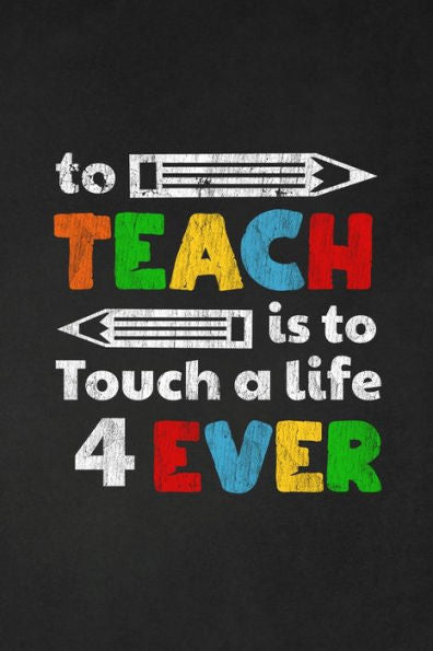 To Teach Is To Touch A Life For Ever : Thank You Gift For Teacher Great For Teacher Appreciation