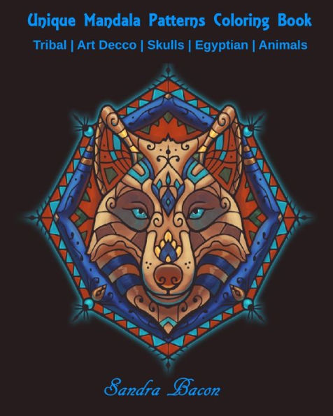 Unique Mandala Patterns Coloring Book : Tribal - Art Decco - Skulls - Egyptian - Animals