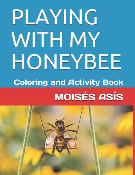 Playing With My Honeybee : Coloring And Activity Book