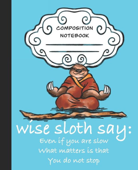 Wise Sloth Say : Even If You Are Slow What Matters Is That You Do Not Stop
