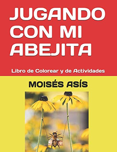 JUGANDO CON MI ABEJITA: Libro de Colorear y de Actividades (Spanish Edition)