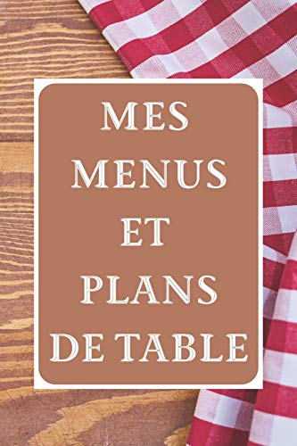 Mes Menus et Plans de Table: Un d????ner parfait ! | 15 x 23 cm 100 pages | Carnet pour r??ceptions (French Edition)
