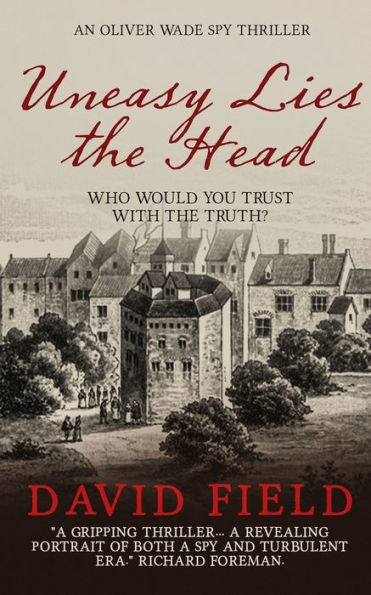 Uneasy Lies The Head : An Oliver Wade Spy Thriller