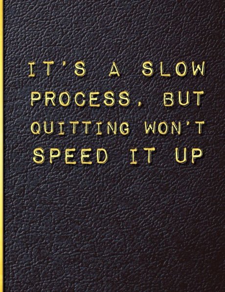 It's a Slow Process but Quitting Won't Speed it Up: Quit Smoking Journal Planner and Coloring Book to Keep Track of your Quitting Journey, Goals and Progress for 6 months, 8.5 x 11 in 130 pages