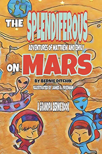 The Splendiferous Adventures of Matthew and Emily on Mars: A Grandpa Bernie Book