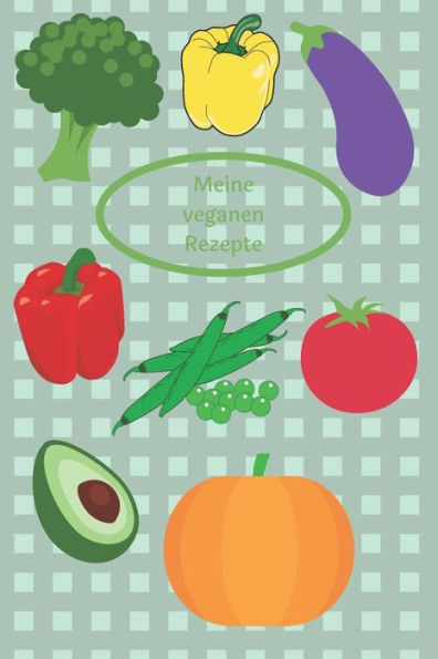 Meine Veganen Rezepte : Rezeptbuch Zum Selberschreiben - Kochbuch - Maße Ca. Din A5