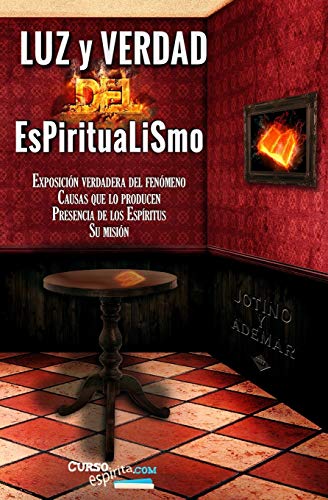 Luz y Verdad del Espiritualismo: Sobre la exposici??n verdadera del fen??meno, causas que lo producen, presencia de los esp?íritus y su misi??n. (Spanish Edition)