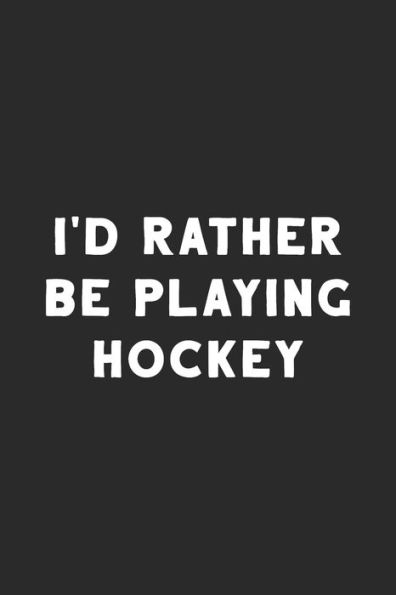 I'd Rather Be Playing Hockey: Hockey Notebook