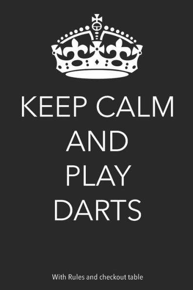 Keep Calm And Play Darts: With Rules and Checkout Table - 9781697850437