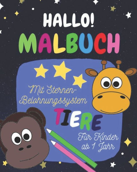 Malbuch F?r Kinder Ab 1 Jahr : Mit Sternen-Belohnungssystem Und Motivationss?tzen, Tiermotive, Ausmalen Und Kritzeln Der Ersten Bilder Und W?rter