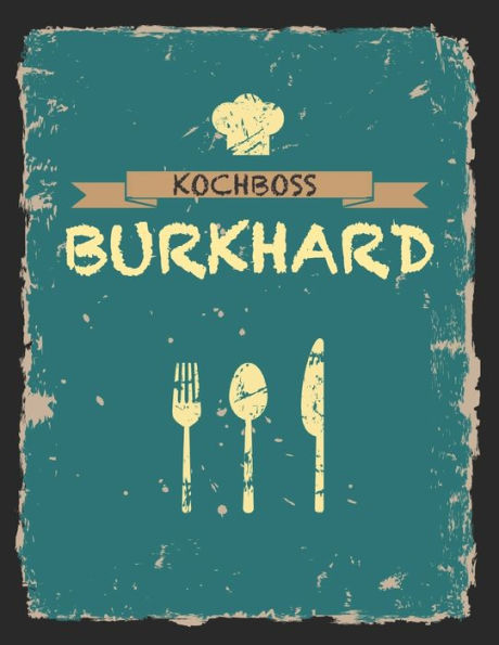 Kochboss Burkhard: Das personalisierte Rezeptbuch zum Selberschreiben für 120 Rezept Favoriten mit Inhaltsverzeichnis uvm. - cooles Vintage Design in ... (leeres Männerkochbuch) (German Edition)